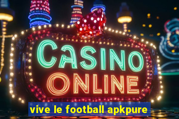 vive le football apkpure